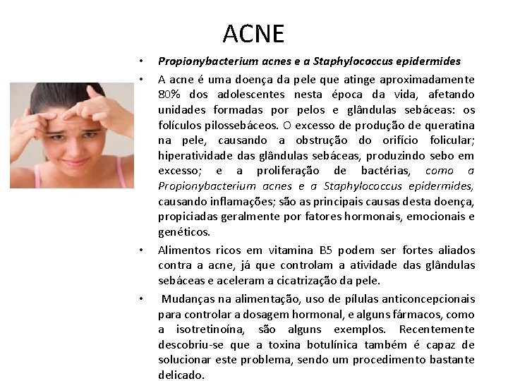 ACNE • • Propionybacterium acnes e a Staphylococcus epidermides A acne é uma doença
