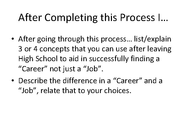 After Completing this Process I… • After going through this process… list/explain 3 or