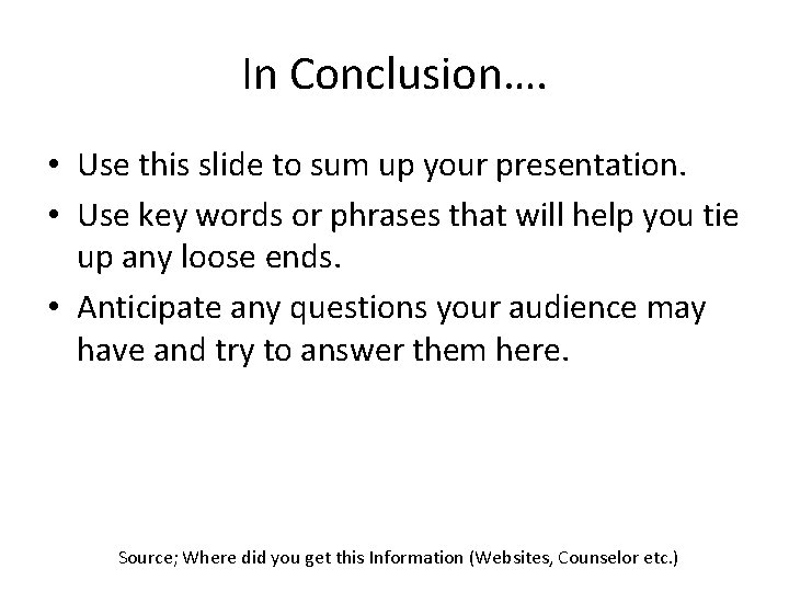 In Conclusion…. • Use this slide to sum up your presentation. • Use key