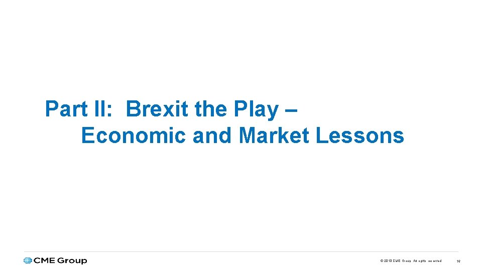 Part II: Brexit the Play – Economic and Market Lessons © 2018 CME Group.