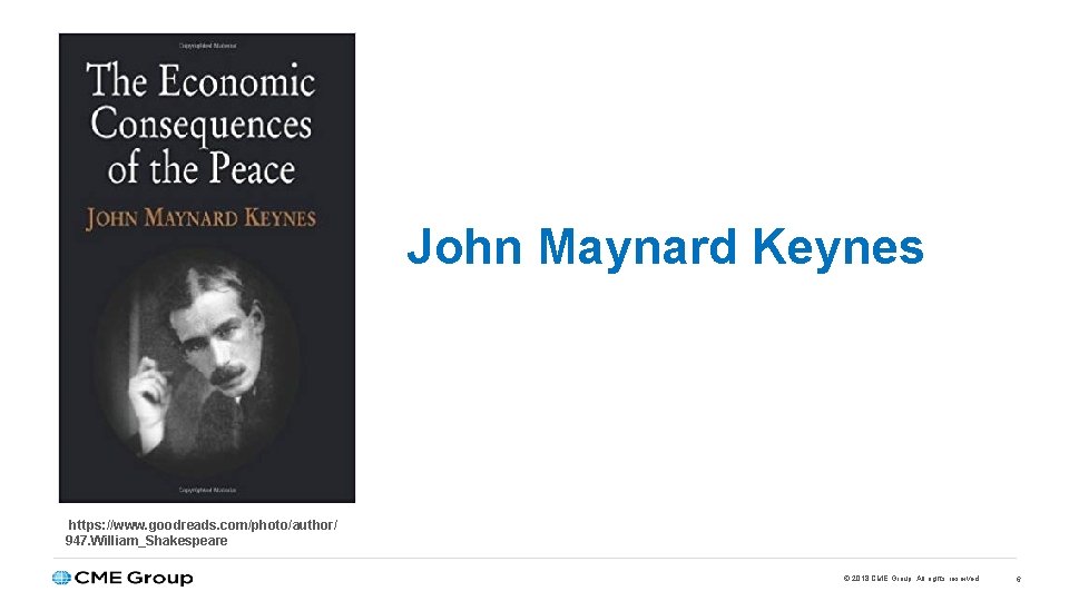 John Maynard Keynes https: //www. goodreads. com/photo/author/ 947. William_Shakespeare © 2018 CME Group. All