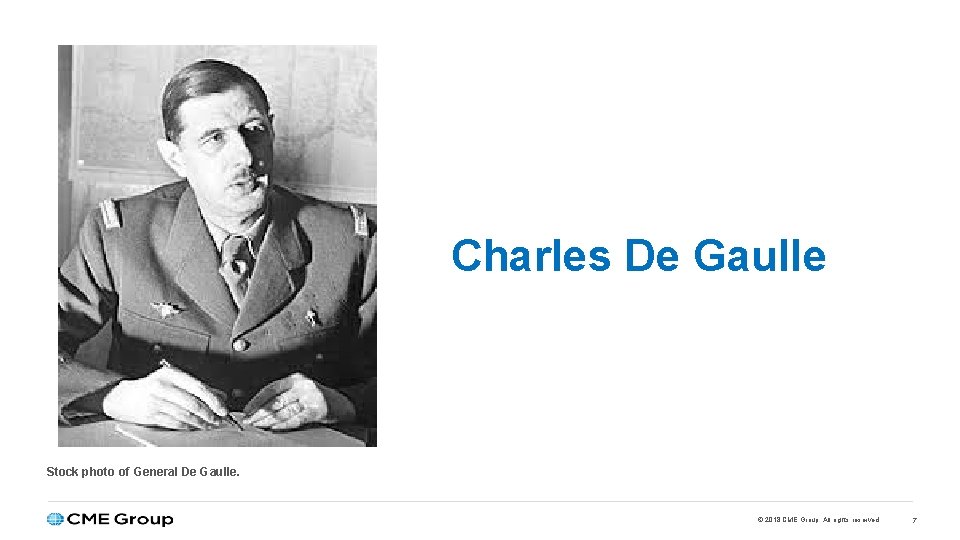 Charles De Gaulle Stock photo of General De Gaulle. © 2018 CME Group. All