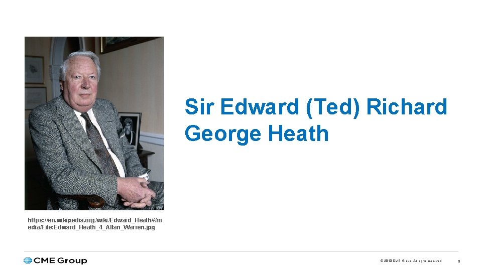 Sir Edward (Ted) Richard George Heath https: //en. wikipedia. org/wiki/Edward_Heath#/m edia/File: Edward_Heath_4_Allan_Warren. jpg ©