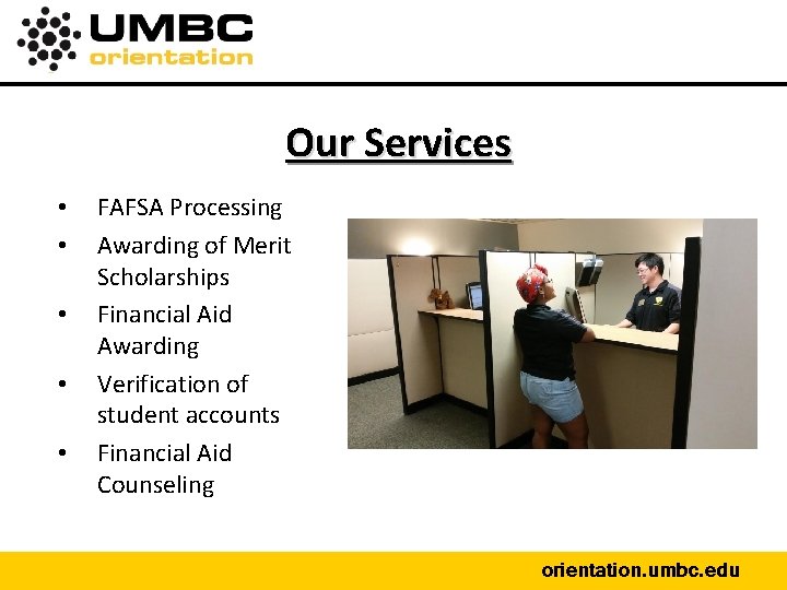 Our Services • • • FAFSA Processing Awarding of Merit Scholarships Financial Aid Awarding