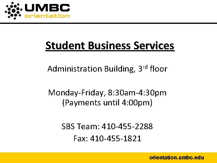 Student Business Services Administration Building, 3 rd floor Monday-Friday, 8: 30 am-4: 30 pm