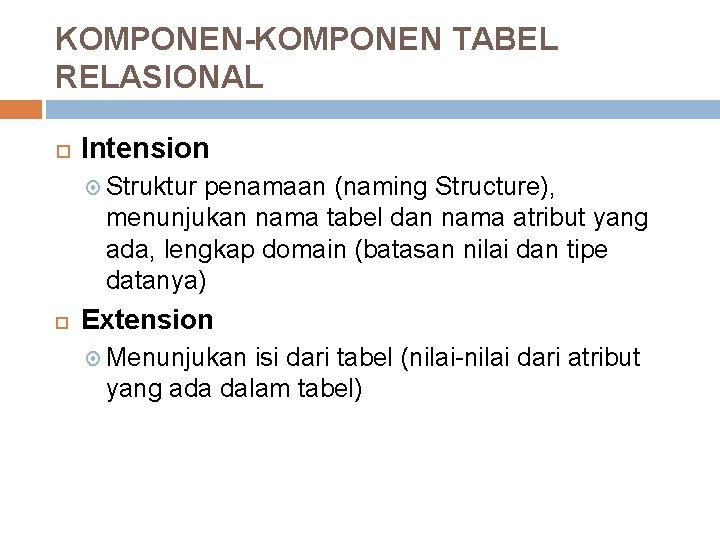 KOMPONEN-KOMPONEN TABEL RELASIONAL Intension Struktur penamaan (naming Structure), menunjukan nama tabel dan nama atribut