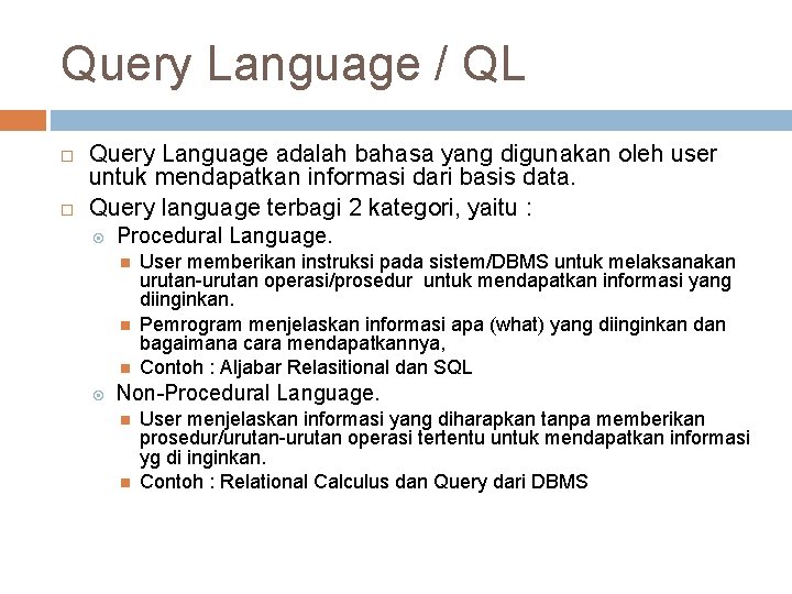 Query Language / QL Query Language adalah bahasa yang digunakan oleh user untuk mendapatkan