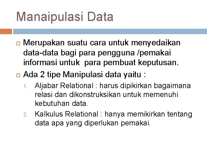 Manaipulasi Data Merupakan suatu cara untuk menyedaikan data-data bagi para pengguna /pemakai informasi untuk