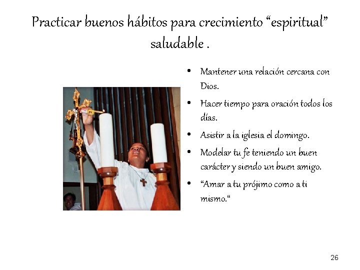 Practicar buenos hábitos para crecimiento “espiritual” saludable. • Mantener una relación cercana con Dios.