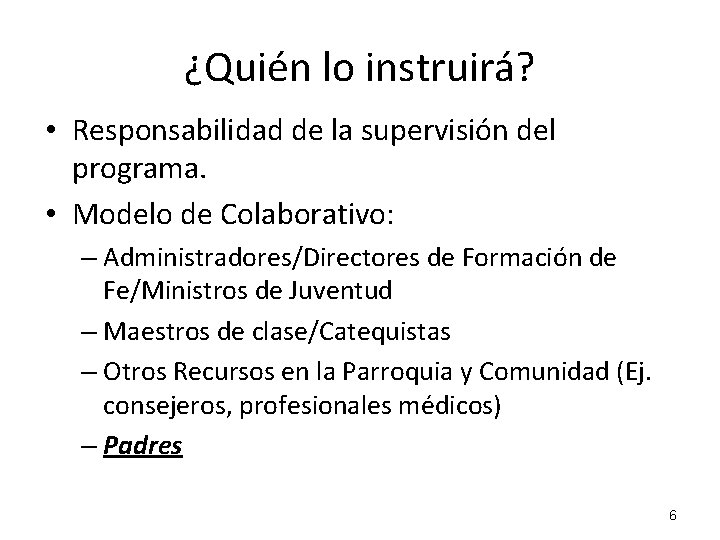 ¿Quién lo instruirá? • Responsabilidad de la supervisión del programa. • Modelo de Colaborativo: