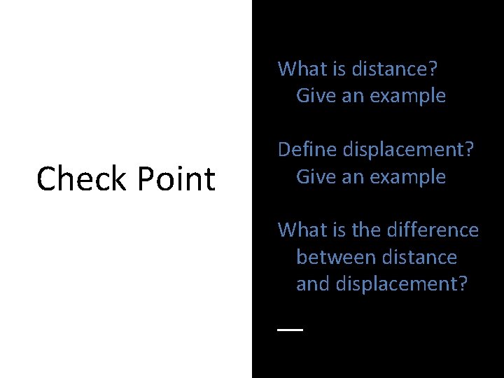 What is distance? Give an example Check Point Define displacement? Give an example What