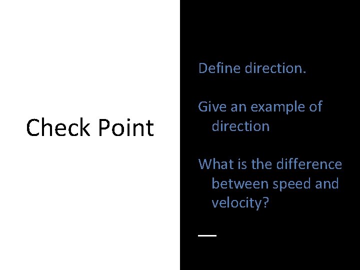 Define direction. Check Point Give an example of direction What is the difference between