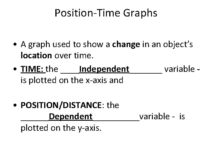 Position-Time Graphs • A graph used to show a change in an object’s location