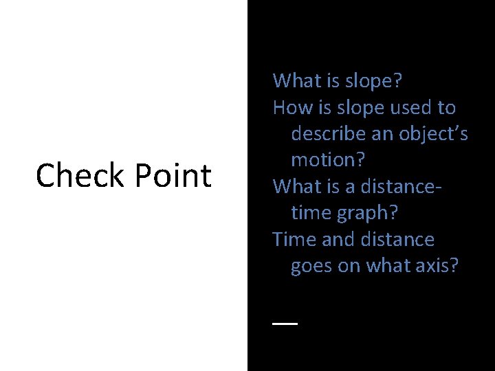 Check Point What is slope? How is slope used to describe an object’s motion?