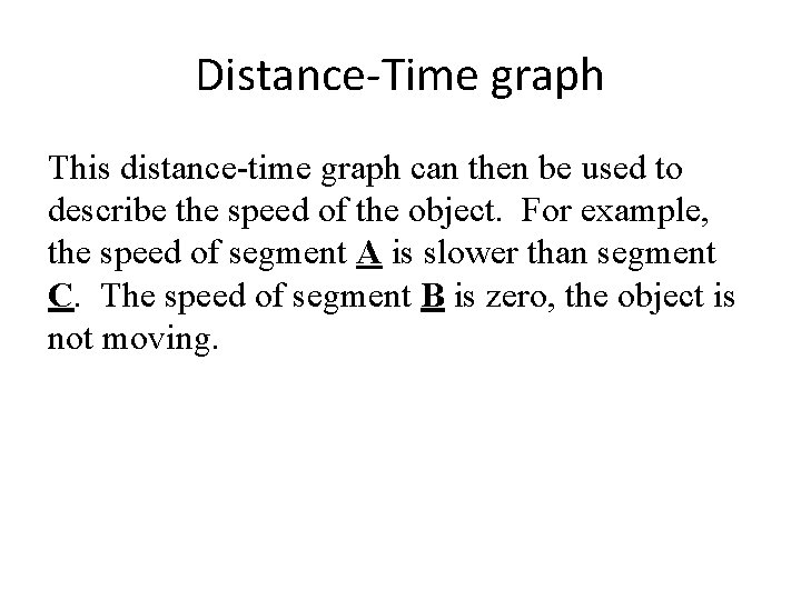 Distance-Time graph This distance-time graph can then be used to describe the speed of
