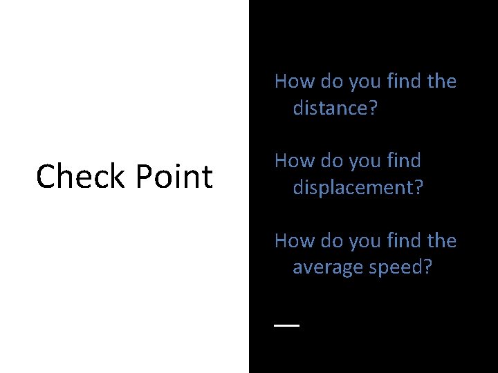How do you find the distance? Check Point How do you find displacement? How