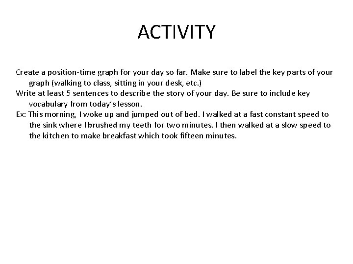 ACTIVITY Create a position-time graph for your day so far. Make sure to label