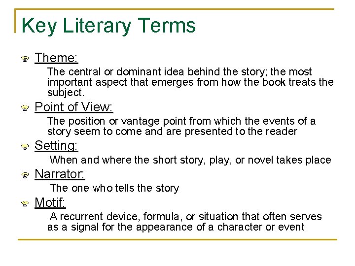 Key Literary Terms Theme: The central or dominant idea behind the story; the most