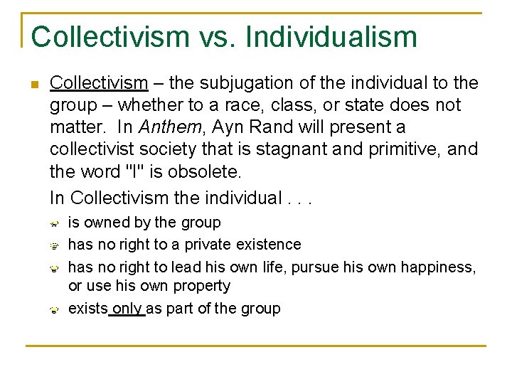 Collectivism vs. Individualism n Collectivism – the subjugation of the individual to the group