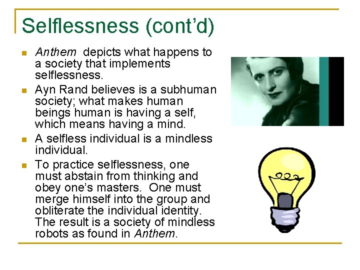 Selflessness (cont’d) n n Anthem depicts what happens to a society that implements selflessness.