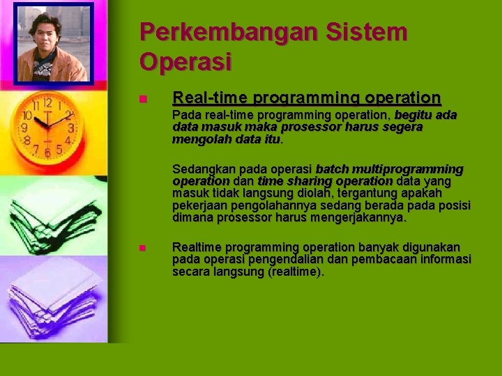 Perkembangan Sistem Operasi n Real-time programming operation Pada real-time programming operation, begitu ada data