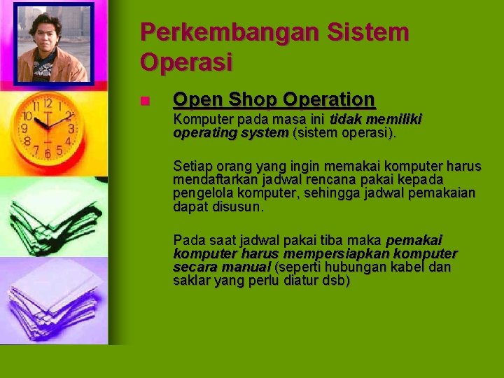 Perkembangan Sistem Operasi n Open Shop Operation Komputer pada masa ini tidak memiliki operating