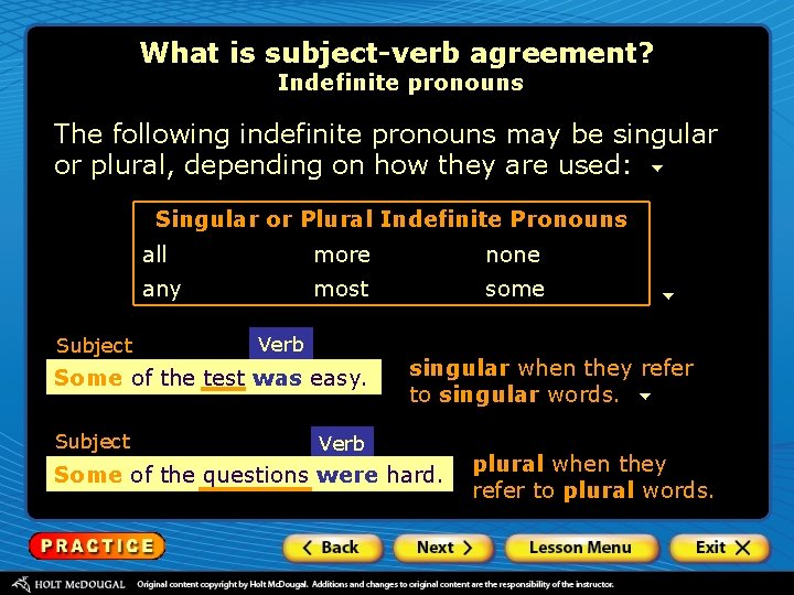 What is subject-verb agreement? Indefinite pronouns The following indefinite pronouns may be singular or