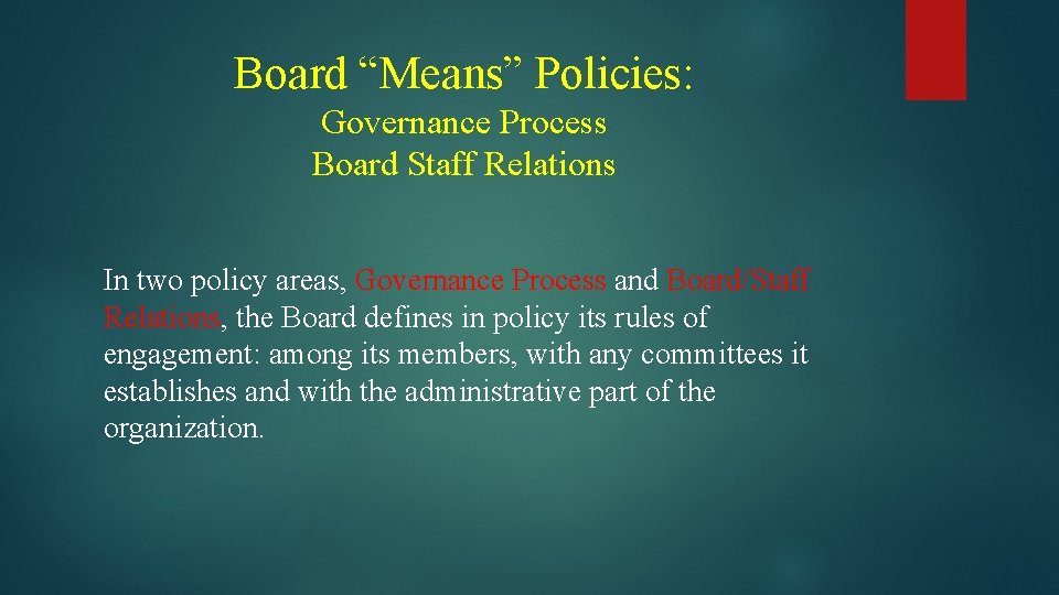 Board “Means” Policies: Governance Process Board Staff Relations In two policy areas, Governance Process