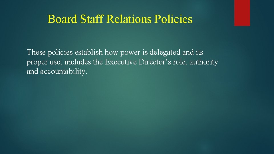 Board Staff Relations Policies These policies establish how power is delegated and its proper