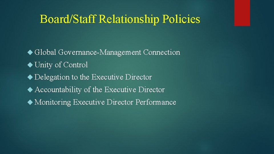 Board/Staff Relationship Policies Global Unity Governance-Management Connection of Control Delegation to the Executive Director