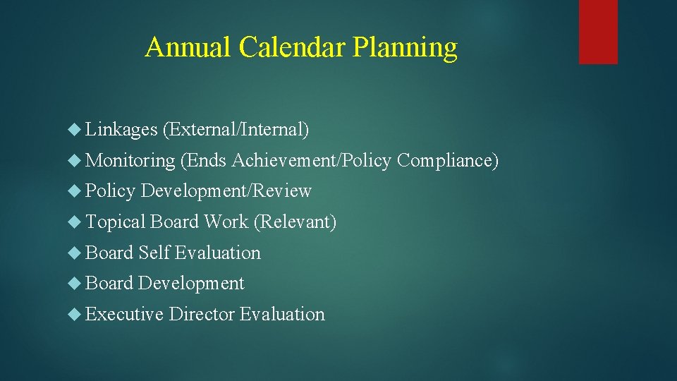Annual Calendar Planning Linkages (External/Internal) Monitoring Policy (Ends Achievement/Policy Compliance) Development/Review Topical Board Work
