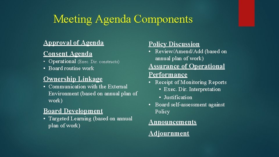 Meeting Agenda Components Approval of Agenda Policy Discussion Consent Agenda • Review/Amend/Add (based on