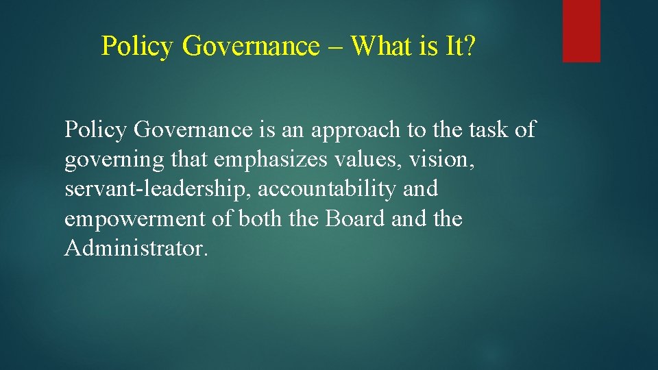 Policy Governance – What is It? Policy Governance is an approach to the task