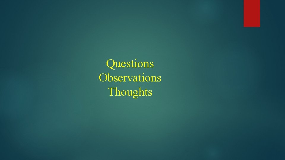 Questions Observations Thoughts 