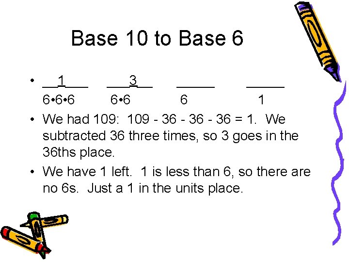 Base 10 to Base 6 • __1___ ___3__ _____ 6 • 6 6 1