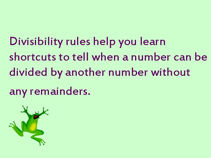 Divisibility rules help you learn shortcuts to tell when a number can be divided