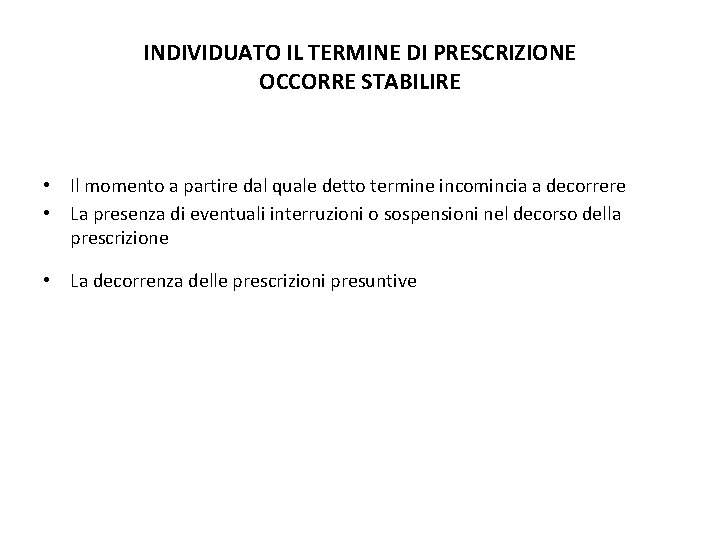 INDIVIDUATO IL TERMINE DI PRESCRIZIONE OCCORRE STABILIRE • Il momento a partire dal quale