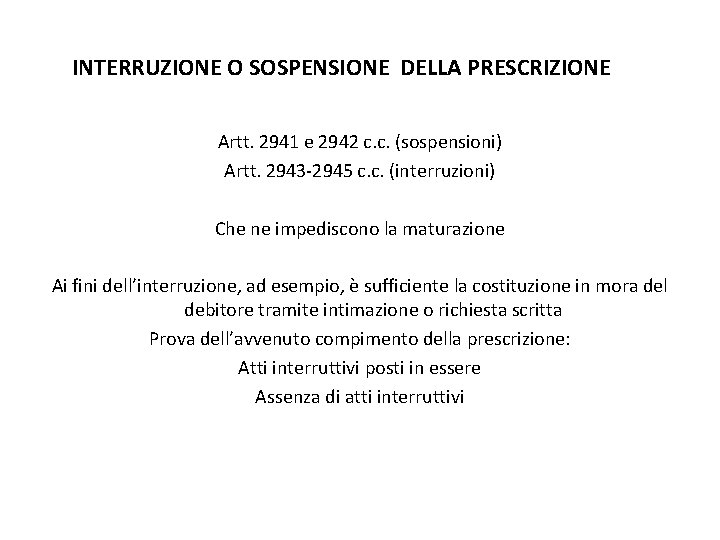 INTERRUZIONE O SOSPENSIONE DELLA PRESCRIZIONE Artt. 2941 e 2942 c. c. (sospensioni) Artt. 2943