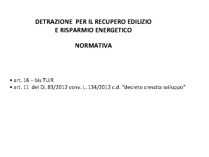 DETRAZIONE PER IL RECUPERO EDILIZIO E RISPARMIO ENERGETICO NORMATIVA • art. 16 – bis