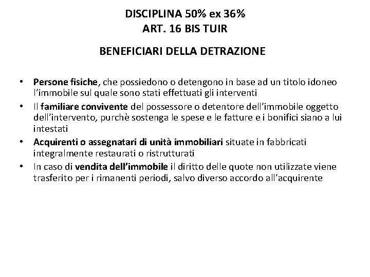 DISCIPLINA 50% ex 36% ART. 16 BIS TUIR BENEFICIARI DELLA DETRAZIONE • Persone fisiche,