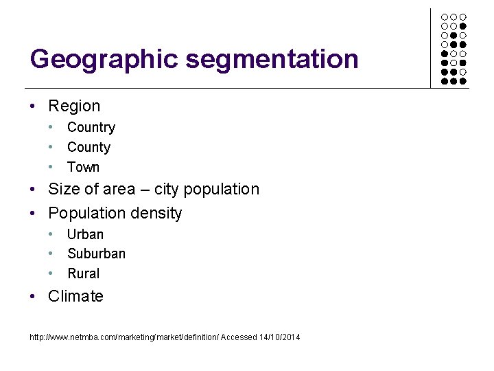 Geographic segmentation • Region • Country • County • Town • Size of area