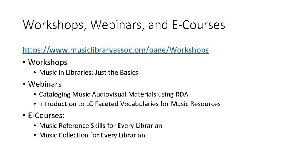 Workshops, Webinars, and E-Courses https: //www. musiclibraryassoc. org/page/Workshops • Music in Libraries: Just the
