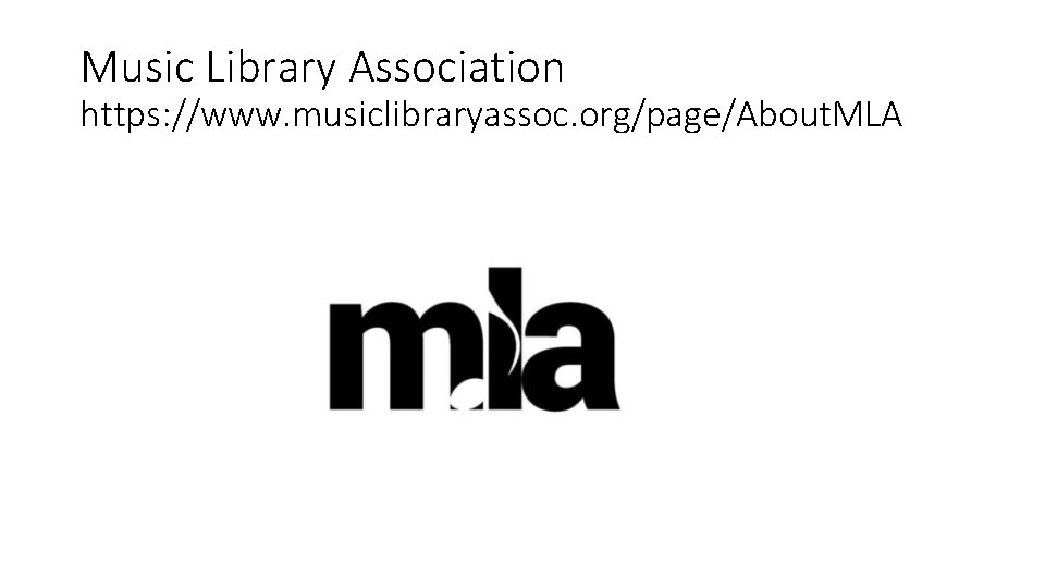 Music Library Association https: //www. musiclibraryassoc. org/page/About. MLA 