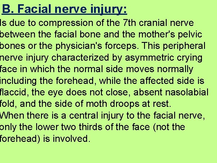 B. Facial nerve injury: Is due to compression of the 7 th cranial nerve