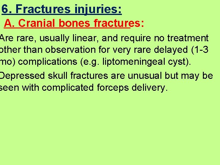 6. Fractures injuries: A. Cranial bones fractures: Are rare, usually linear, and require no