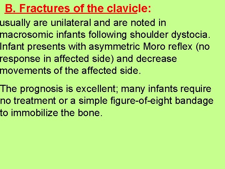 B. Fractures of the clavicle: usually are unilateral and are noted in macrosomic infants