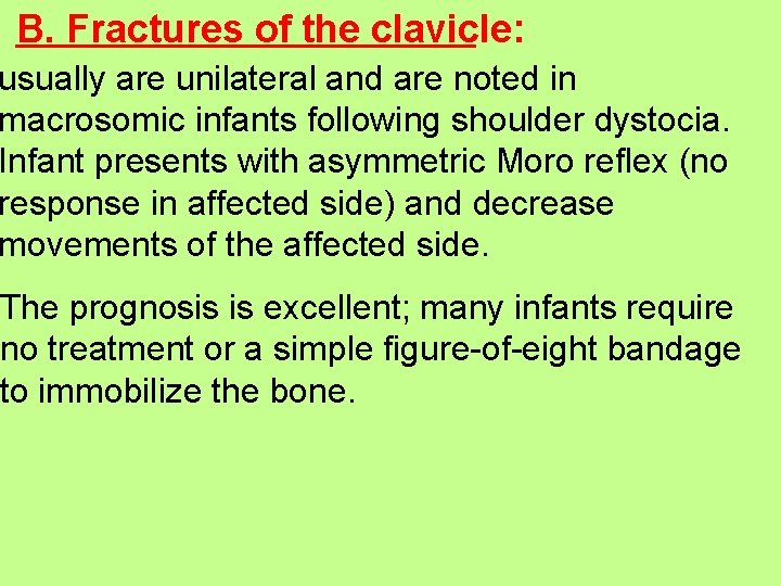 B. Fractures of the clavicle: usually are unilateral and are noted in macrosomic infants B. Fractures of the clavicle: usually are unilateral and are noted in macrosomic infants