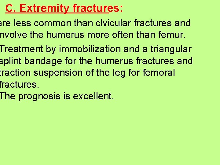 C. Extremity fractures: are less common than clvicular fractures and nvolve the humerus more