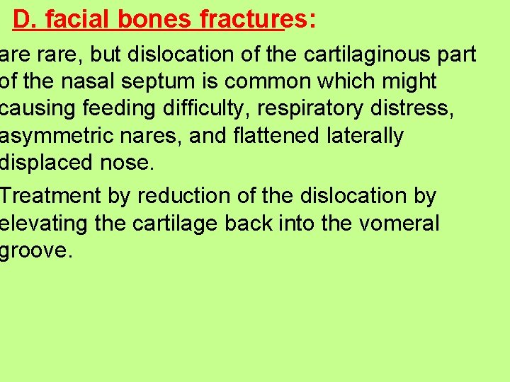 D. facial bones fractures: are rare, but dislocation of the cartilaginous part of the D. facial bones fractures: are rare, but dislocation of the cartilaginous part of the