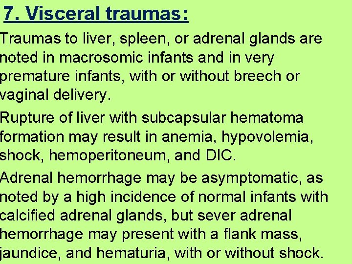 7. Visceral traumas: Traumas to liver, spleen, or adrenal glands are noted in macrosomic 7. Visceral traumas: Traumas to liver, spleen, or adrenal glands are noted in macrosomic